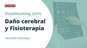 Reconstruyendo nuestro cerebro. Daño cerebral y fisioterapia -FisioMeeting 2014 - Jenifer Naranjo