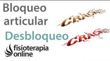 Bloqueo articular y desbolqueo  ¿Qué es el crack que me hace el fisioterapeuta y qué sucede?