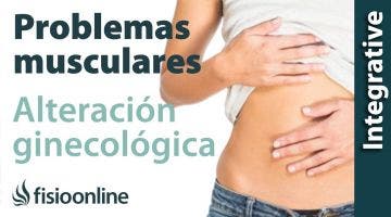 Alteración Ginecológica: problemas articulares y musculares que puede provocar.