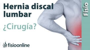 hernia discal lumbar: cuándo optar por la cirugía u operación quirúrgica