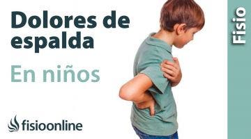 Dolores de espalda en niños. Conoce sus verdaderas causas.