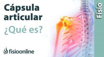 Cápsula articular y capsulitis. ¿Qué es?