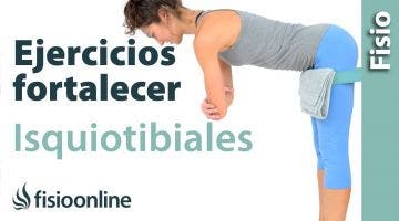 Ejercicios para fortalecer isquiotibiales y músculatura posterior de las piernas