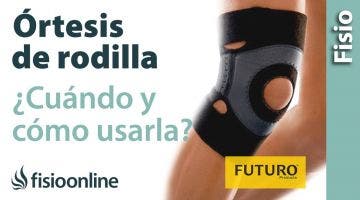 Dolor de rodilla - Cómo, cuándo y por qué usar ortesis