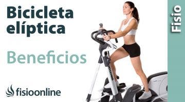 Bicicleta elíptica. Virtudes y beneficios para la salud de tu espalda, músculos y articulaciones