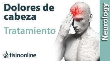 DOLORES de CABEZA, diferentes TRATAMIENTOS para reducirlos