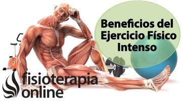 Beneficios y virtudes del ejercicio físico intenso.