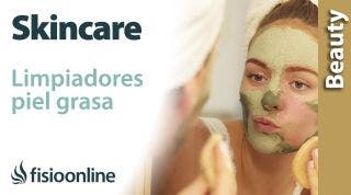 SKINCARE: tipos de LIMPIADORES para PIEL GRASA