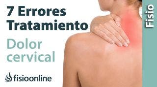 Cervicalgia o dolor de cuello - 7 errores que no debes cometer en su tratamiento