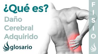DAÑO CEREBRAL ADQUIRIDO | Qué es, síntomas, signos clínicos, causas y tratamiento fisioterapéutico