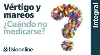 Vértigo y mareos.  ¿Cuándo no tomar medicación?