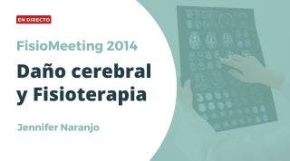 Reconstruyendo nuestro cerebro. Daño cerebral y fisioterapia -FisioMeeting 2014 - Jenifer Naranjo